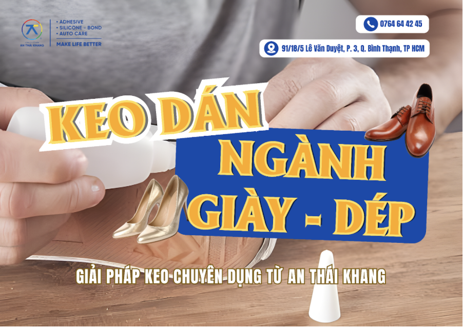 Which adhesive is best for the footwear industry? Specialized adhesive solutions from An Thai Khang